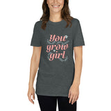 You Grow Girl T-Shirt For Women