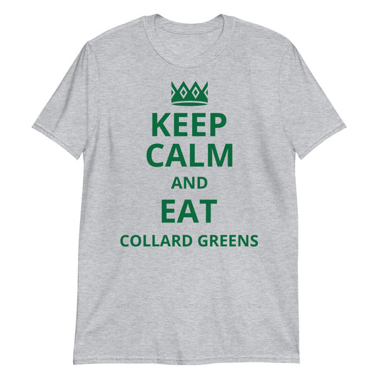 KEEP CALM AND EAT COLLARD GREENS